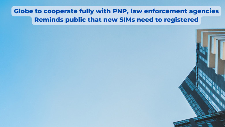 Globe to cooperate fully with PNP, law enforcement agencies  Reminds public that new SIMs need to registered